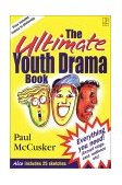 Ultimate Youth Drama Book Everything You Need! (Except Stage, Cast, Audience, Etc.) 2001 9780825460036 Front Cover