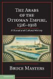 Arabs of the Ottoman Empire, 1516-1918 A Social and Cultural History