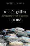 What's Gotten into Us? Staying Healthy in a Toxic World cover art