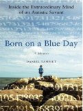 Born on a Blue Day: Inside the Extraordinary Mind of an Autistic Savant 2007 9781400154036 Front Cover