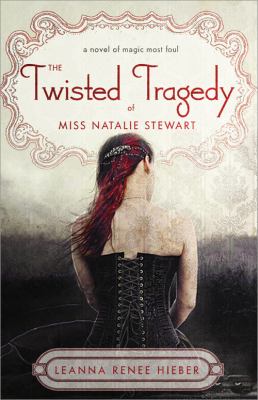 Twisted Tragedy of Miss Natalie Stewart A Novel of Magic Most Foul  9781402262036 Front Cover