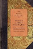Life of Archibald Alexander, D. D. First Professor in the Theological Seminary at Princeton, New Jersey 2009 9781429018036 Front Cover
