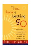 Little Book of Letting Go A Revolutionary 30-Day Program to Cleanse Your Mind, Lift Your Spirit and Replenish Your Soul (for Readers of Letting Go or the Art of Letting Go) 2000 9781573245036 Front Cover