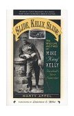 Slide, Kelly, Slide The Wild Life and Times of Mike "King" Kelly, Baseball's First Superstar  9781578860036 Front Cover