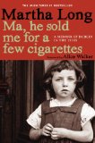 Ma, He Sold Me for a Few Cigarettes A Memoir of Dublin in The 1950s 2014 9781609805036 Front Cover