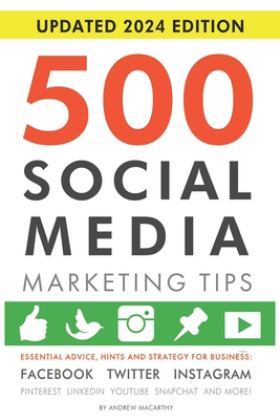500 Social Media Marketing Tips: Essential Advice, Hints and Strategy for Business: Facebook, Twitter, Instagram, Pinterest, LinkedIn, YouTube, Snapchat, and More!  9781792796036 Front Cover