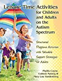 Developing Leisure Time Skills for People with Autism Spectrum Disorders Practical Strategies for Home, School and Community, Revised and Expanded Second Edition