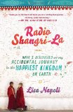Radio Shangri-La What I Discovered on My Accidental Journey to the Happiest Kingdom on Earth 2012 9780307453037 Front Cover