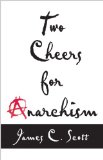 Two Cheers for Anarchism Six Easy Pieces on Autonomy, Dignity, and Meaningful Work and Play cover art
