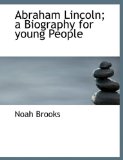 Abraham Lincoln; a Biography for Young People 2010 9781140167037 Front Cover