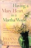 Having a Mary Heart in a Martha World Finding Intimacy with God in the Busyness of Life 2007 9781400074037 Front Cover