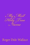 My Most Holy True Name 2013 9781441411037 Front Cover