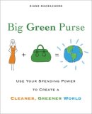 Big Green Purse Use Your Spending Power to Create a Cleaner, Greener World 2008 9781583333037 Front Cover