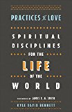 Practices of Love Spiritual Disciplines for the Life of the World  9781587434037 Front Cover