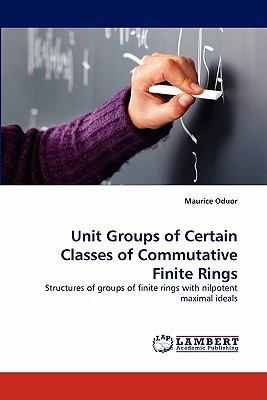 Unit Groups of Certain Classes of Commutative Finite Rings 2010 9783838398037 Front Cover