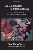 Clinical Intuition in Psychotherapy The Neurobiology of Embodied Response  9780393707038 Front Cover