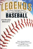 Legends: the Best Players, Games, and Teams in Baseball World Series Heroics! Greatest Homerun Hitters! Classic Rivalries! and Much, Much More! 2015 9780399169038 Front Cover