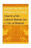 Animal Sacrifice and Religious Freedom Church of the Lukumi Babalu Aye V. City of Hialeah cover art