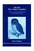 Owl Was a Baker's Daughter Obesity, Anorexia Nervosa and the Repressed Feminine  9780919123038 Front Cover