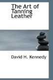 Art of Tanning Leather 3rd 2009 9781103824038 Front Cover