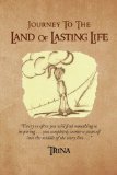 Journey to the Land of Lasting Life 2008 9781436324038 Front Cover