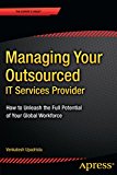 Managing Your Outsourced IT Services Provider How to Unleash the Full Potential of Your Global Workforce  9781484208038 Front Cover