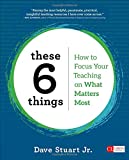 These 6 Things: How to Focus Your Teaching on What Matters Most (Corwin Literacy) 1st 9781506391038 Front Cover