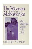 Woman with the Alabaster Jar Mary Magdalen and the Holy Grail  9781879181038 Front Cover