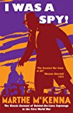 I Was a Spy! The Classic Account of Behind-The-Lines Espionage in the First World War  9781910860038 Front Cover