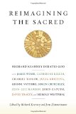Reimagining the Sacred Richard Kearney Debates God with James Wood, Catherine Keller, Charles Taylor, Julia Kristeva, Gianni Vattimo, Simon Critchley, Jean-Luc Marion, John Caputo, David Tracy, Jens Zimmermann, and Merold Westphal  9780231161039 Front Cover
