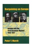 Bargaining on Europe Britain and the First Common Market, 1860-1892 2000 9780300081039 Front Cover