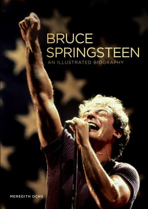 Bruce Springsteen An Illustrated Biography  9780785840039 Front Cover