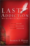 Last Addiction Own Your Desire, Live Beyond Recovery, Find Lasting Freedom 2008 9780877882039 Front Cover