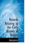 Records Relating to the Early History of Boston 2009 9781115385039 Front Cover