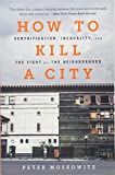 How to Kill a City Gentrification, Inequality, and the Fight for the Neighborhood  9781568589039 Front Cover