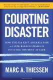 Courting Disaster How the CIA Kept America Safe and How Barack Obama Is Inviting the Next Attack cover art