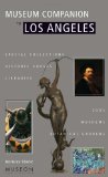 Museum Companion to Los Angeles A Guide to Museums, Historic Houses, Libraries, Special Collections, Botanical Gardens and Zoos in Los Angeles County 3rd 9781889224039 Front Cover