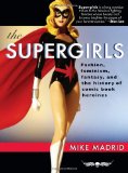 Supergirls Fashion, Feminism, Fantasy, and the History of Comic Book Heroines cover art