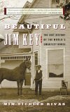 Beautiful Jim Key The Lost History of the World's Smartest Horse 2006 9780060567040 Front Cover