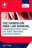Hands-On XBEE Lab Manual Experiments That Teach You XBEE Wirelesss Communications cover art