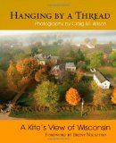 Hanging by a Thread A Kite's View of Wisconsin 2011 9780299286040 Front Cover