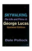 Skywalking The Life and Films of George Lucas, Updated Edition cover art
