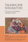 Islamicate Sexualities Translations Across Temporal Geographies of Desire  9780674032040 Front Cover