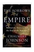 Sorrows of Empire Militarism, Secrecy, and the End of the Republic  9780805070040 Front Cover