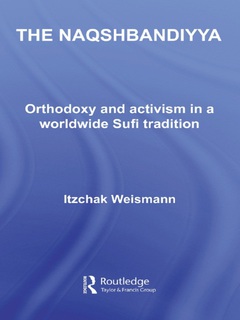 The Naqshbandiyya: Orthodoxy and Activism in a Worldwide Sufi Tradition  9781134353040 Front Cover