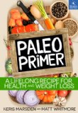Paleo Primer A Jump-Start Guide to Losing Body Fat and Living Primally  9781939563040 Front Cover