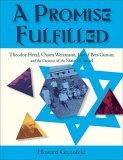 Promise Fulfilled Theodor Herzl, Chaim Weizmann, David Ben-Gurion, and the Creation of the State of Israel 2005 9780060515041 Front Cover