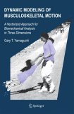 Dynamic Modeling of Musculoskeletal Motion A Vectorized Approach for Biomechanical Analysis in Three Dimensions  9780387287041 Front Cover