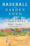 Baseball in the Garden of Eden The Secret History of the Early Game