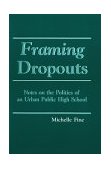 Framing Dropouts Notes on the Politics of an Urban High School cover art